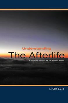 Paperback Understanding the Afterlife: A Scriptural Analysis of the Hadean World Book