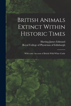 Paperback British Animals Extinct Within Historic Times: With Some Account of British Wild White Cattle Book