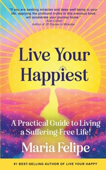 Paperback Live Your Happiest: A Practical Guide to Living a Suffering-Free Life! Book