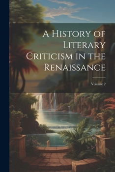 Paperback A History of Literary Criticism in the Renaissance; Volume 2 Book