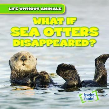 Library Binding What If Sea Otters Disappeared? Book