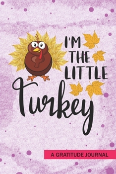 Paperback I'm the Little Turkey - A Gratitude Journal: Beautiful Gratitude Journal for Siblings little brother or younger sister, Pregnancy announcement Thanksg Book