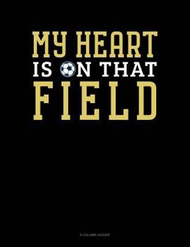 Paperback My Heart Is On That Field: 8 Column Ledger Book