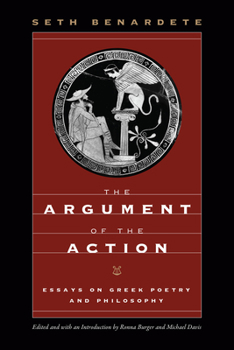 Paperback The Argument of the Action: Essays on Greek Poetry and Philosophy Book