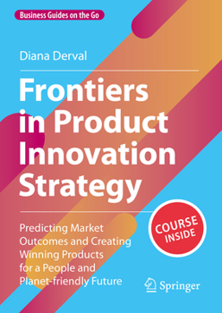 Hardcover Frontiers in Product Innovation Strategy: Predicting Market Outcomes and Creating Winning Products for a People and Planet-Friendly Future Book