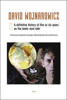 Hardcover David Wojnarowicz: A Definitive History of Five or Six Years on the Lower East Side Book