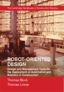 Hardcover Robot-Oriented Design: Design and Management Tools for the Deployment of Automation and Robotics in Construction Book