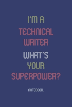 Paperback I'm A Technical Writer What Is Your Superpower?: Notebook Book
