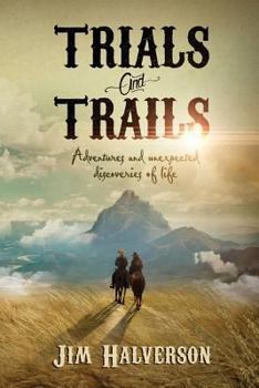 Paperback Trials and Trails: Adventures and Unexpected Discoveries of Life Book