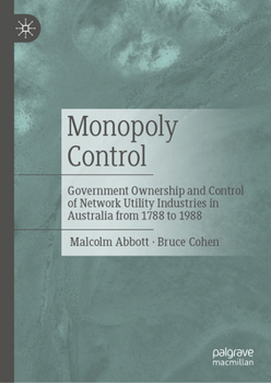 Hardcover Monopoly Control: Government Ownership and Control of Network Utility Industries in Australia from 1788 to 1988 Book