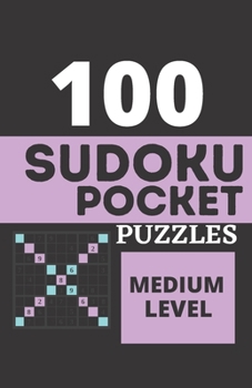 100 Sudoku Pocket Puzzles - Medium Level: Pocket Sudoku Puzzle Books For Adults, Travel Sudoku, Sudoku 100, Sudoku Challenge For Adults, Sudoku Puzzle Books Medium ( Activity Book For Adults )