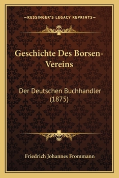 Paperback Geschichte Des Borsen-Vereins: Der Deutschen Buchhandler (1875) [German] Book