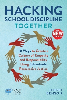 Paperback Hacking School Discipline Together: 10 Ways to Create a Culture of Empathy and Responsibility Using Schoolwide Restorative Justice Book