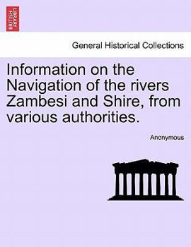 Paperback Information on the Navigation of the Rivers Zambesi and Shire, from Various Authorities. Book