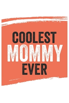Coolest Mommy Ever Notebook,  Mommys Gifts  Mommy Appreciation Gift, Best  Mommy Notebook A beautiful: Lined Notebook / Journal Gift, , 120 Pages, 6 x ... , Personalized Journal, Customized Journal