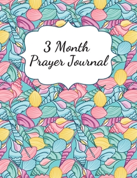 3 Month Prayer Journal: Thankfulness journal Christian gratitude journal Prayer planner My love journal Guided Faith journal Spiritual journals to ... prayer and praise journal A life of gratitude