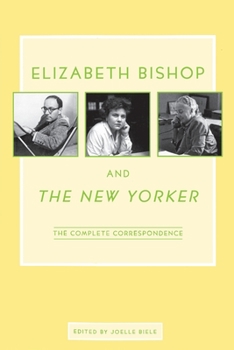 Paperback Elizabeth Bishop and the New Yorker: The Complete Correspondence Book