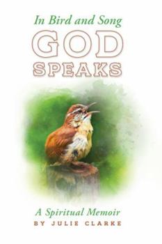 Paperback In Bird and Song, God Speaks: A Spiritual Memoir Book
