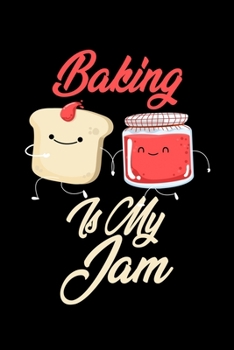 Baking is My Jam: Funny Baking Journal (Diary, Notebook) Christmas & Birthday Gift for Baking Enthusiasts