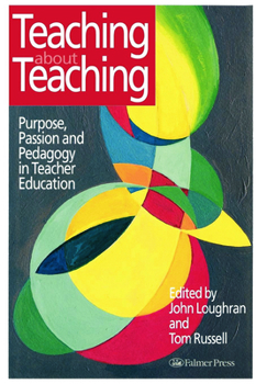 Hardcover Teaching about Teaching: Purpose, Passion and Pedagogy in Teacher Education Book