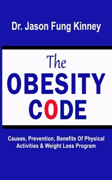 The Obesity Code: Causes, Prevention, Benefits of Physical Activities & Weight Loss Program