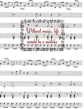 Without Music, Life Would Be A Mistake: Music Lovers Planner with monthly/weekly calendars, budgets and music composition sheets