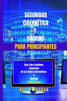 Paperback Seguridad Cibern?tica y Hacking para Principiantes: Este Libro Contiene: Seguridad de las Redes Inform?ticas y Hacking. (Todo en Uno) [Spanish] Book