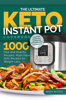 Paperback The Ultimate Keto Instant Pot Cookbook: 1000 Fast and Healthy Recipes. Must-Have Keto Recipes for Weight Loss: Foolproof Instant Pot cooking for Begin Book