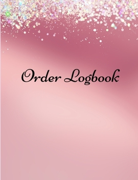 Paperback Order Logbook: Daily Log Book for Small Businesses, Customer Order Tracker Book
