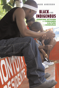 Paperback Black and Indigenous: Garifuna Activism and Consumer Culture in Honduras Book