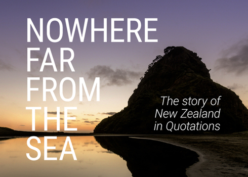 Hardcover Nowhere Far from the Sea: The Story of New Zealand in Quotations Book