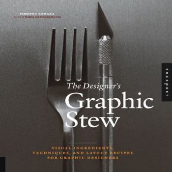 Hardcover The Designer's Graphic Stew: Visual Ingredients, Techniques, and Layout Recipes for Graphic Designers Book