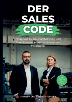 Paperback Der Sales Code: Das Praxis-Handbuch. Blaupause für Preisdurchsetzung und Abschluss-Sicherheit im technischen Mittelstand. [German] Book