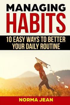 Paperback Managing Habits: 10 Easy Ways to Better Your Daily Routine Book