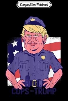 Paperback Composition Notebook: COPS for Trump the very Pro-Law Enforcement President gift Journal/Notebook Blank Lined Ruled 6x9 100 Pages Book