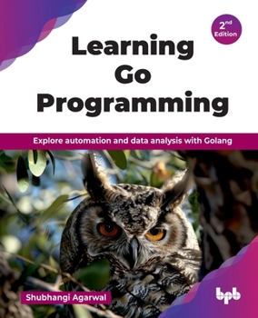 Paperback Learning Go Programming: Explore automation and data analysis with Golang - 2nd Edition Book
