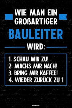 Wie man ein großartiger Bauleiter wird: Notizbuch: Bauleiter Journal DIN A5 liniert 120 Seiten Geschenk (German Edition)