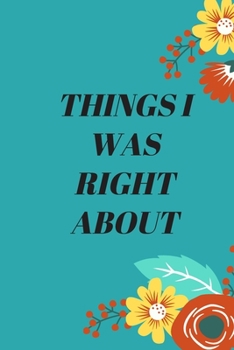 Things I Was Right about: 120 pages notebook with matte cover .different designs with different colors