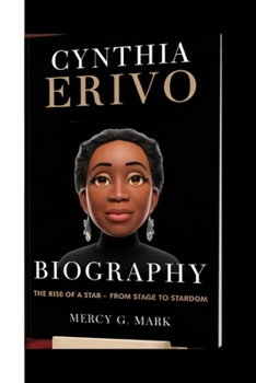 CYNTHIA ERIVO BIOGRAPHY: The rise of a star - from stage to stardom