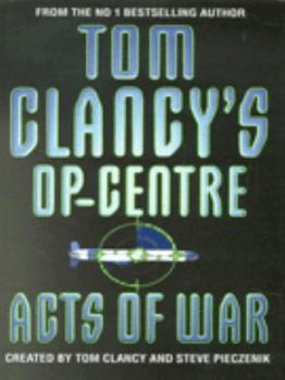Tom Clancy's Op-Center: Acts of War - Book #4 of the Tom Clancy's Op-Center