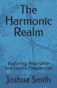 The Harmonic Realm: Exploring Resonance and Cosmic Frequencies (The Resonant English Languge)