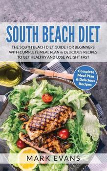 Paperback South Beach Diet: The South Beach Diet Guide for Beginners with Complete Meal Plan & Delicious Recipes to Get Healthy and Lose Weight Fa Book