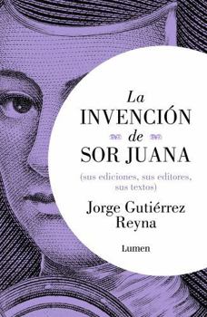 La invención de Sor Juana / The Invention of Sor Juana (Spanish Edition)