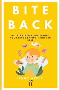 Paperback Bite Back: A-Z Strategies for Taming Your Binge Eating Habits in 2023 Book