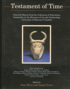 Testament of Time: Selected Objects from the Collections of Palestinian Antiquities of the Museum of Art and Archaeology, University of Missouri--Columbia
