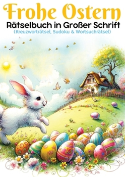 Frohe Ostern - Rätselbuch in großer Schrift Ostergeschenk: Großdruck Rätselbuch für Senioren, Kinder, Erwachsene, Mama, Papa, Opa, Oma, Mann, Frau, Ju