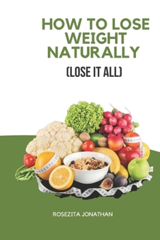 Paperback How to Lose Weight Naturally: Lose It All Book