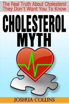 Paperback Cholesterol Myth: The Real Truth About Cholesterol They Don't Want You To Know. Book