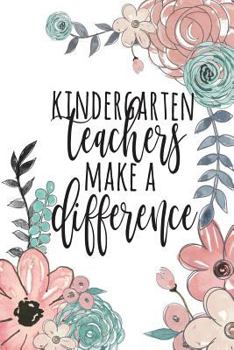 Paperback Kindergarten Teachers Make A Difference: Kindergarten Teacher Gift, Books for Kindergarten Teachers, Kindergarten Teacher Gifts, Kindergarten Teacher Book