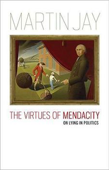 Hardcover The Virtues of Mendacity: On Lying in Politics Book